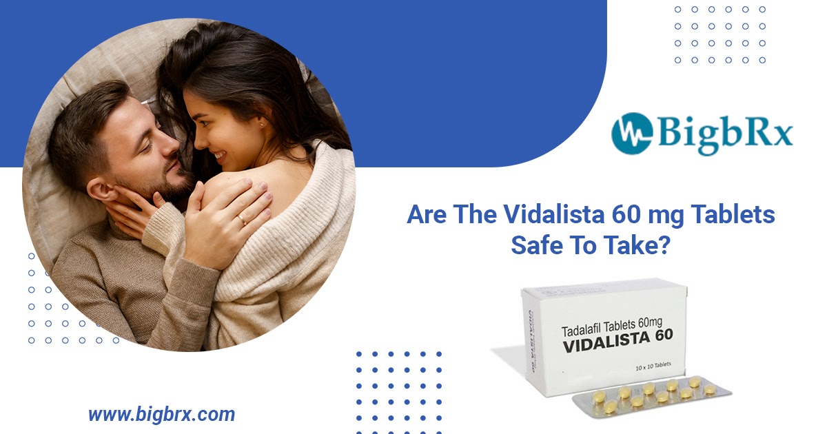 Are The Vidalista 60 mg Tablets Safe To Take?