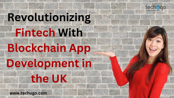 Revolutionizing Fintech With Blockchain App Development In The UK