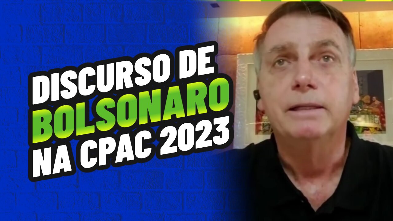 PRONUNCIAMENTO DE BOLSONARO NA CPAC BRASIL 2023