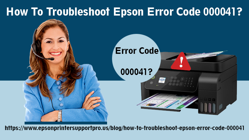 How To Troubleshoot Epson Error Code 000041 | Error 000041 Resolved