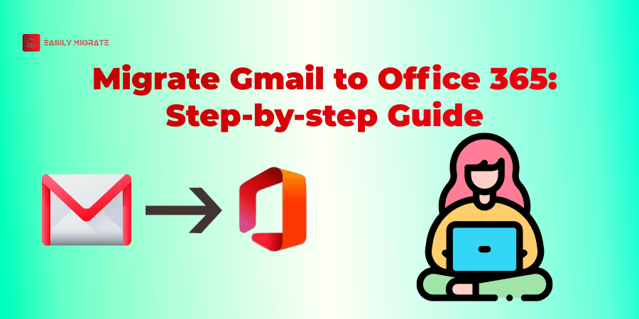 Migrate Gmail to Office 365: Step-by-Step Guide