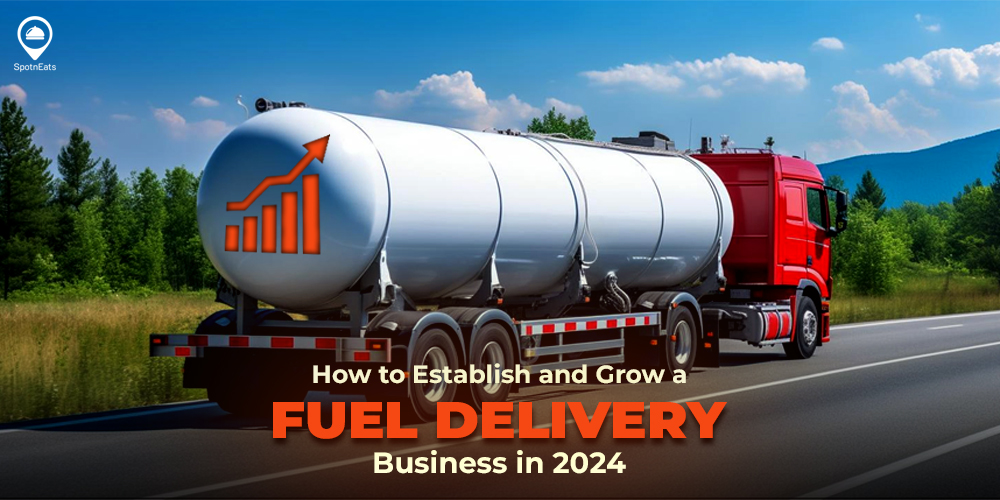 How to Establish and Grow a Fuel Delivery Business in 2024 -