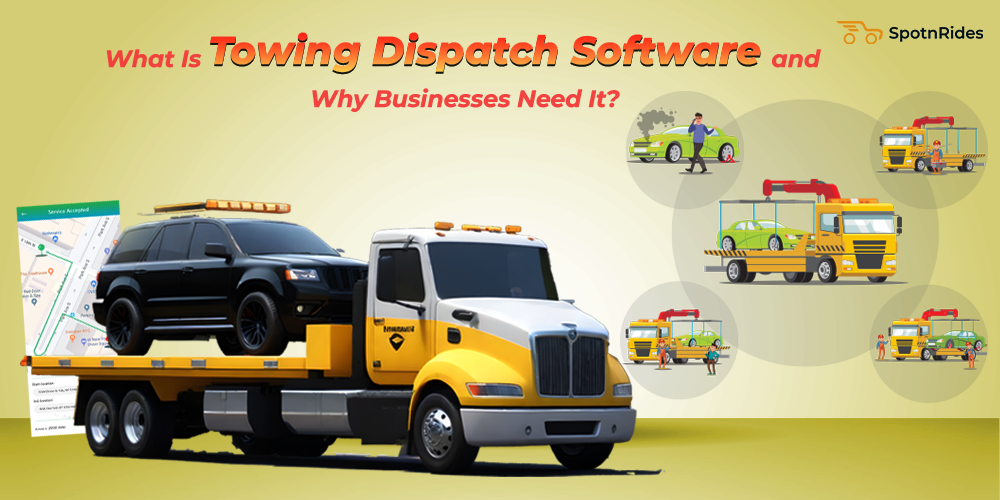 What Is Towing Dispatch Software and Why Businesses Need It? - SpotnRides