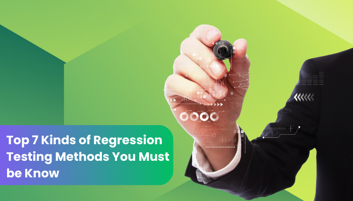 Top 7 Kinds of Regression Testing Methods You Must be Know - A Hub of Ideas and Exploration with Global Blogs