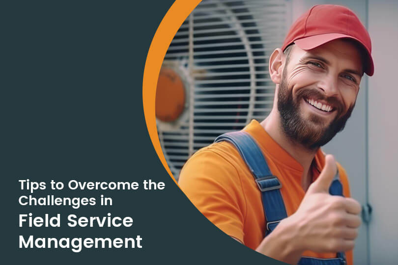 Tips to Overcome the Challenges in Field Service Management
