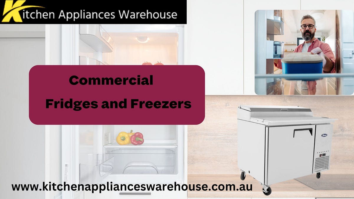Commercial Freezers and Fridges: Maximizing Business Efficiency | by KitchenAppliancesWarehouse | May, 2024 | Medium
