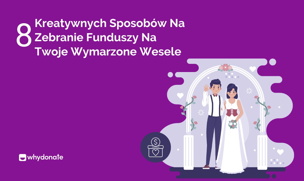 8 Kreatywnych Sposobów Na Zbieranie Funduszy Na Wesele