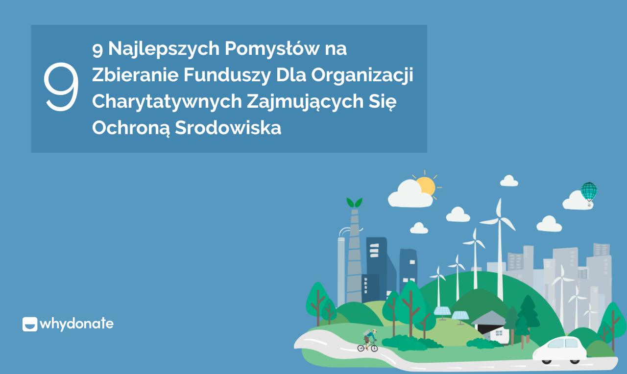 9 Najlepszych Pomysłów Na Zbiórkę Pieniędzy Dla Organizacje Charytatywne Zajmujące Się Ochroną środowiska