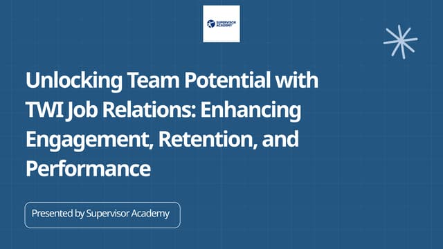 Unlocking Team Potential with TWI Job Relations: Enhancing Engagement, Retention, and Performance | PPT