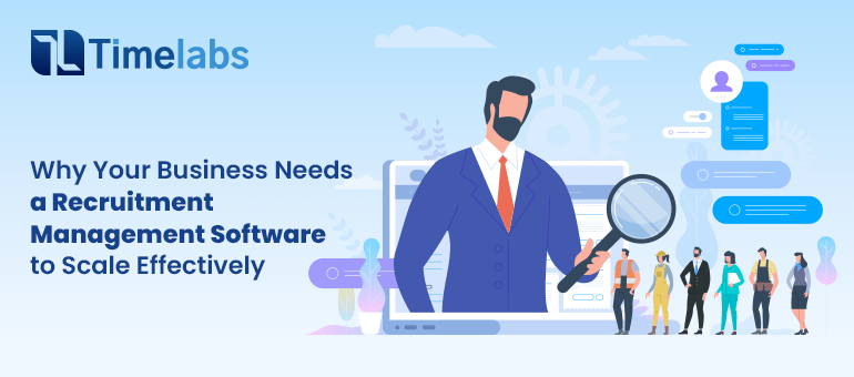 Why Your Business Needs a Recruitment Management Software to Scale Effectively