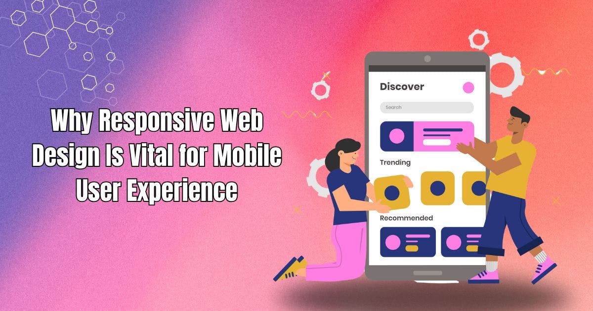 Why Responsive Web Design Is Vital for Mobile User Experience