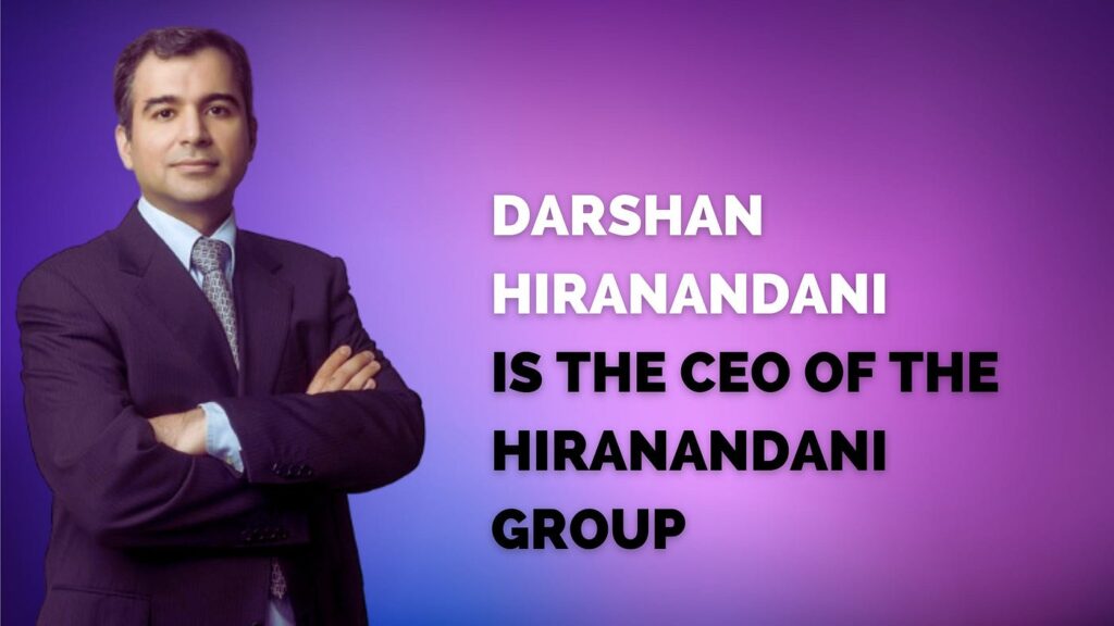 Darshan Hiranandani - CEO Hiranandani Group