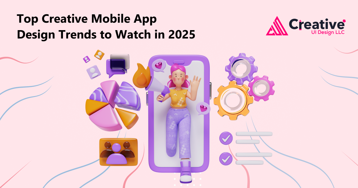 Top Creative Mobile App Design Trends to Watch in 2025