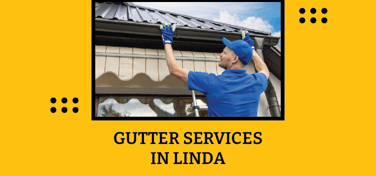 Rain Gutter Cleaning, Repair & Gutter Installation Services In Linda