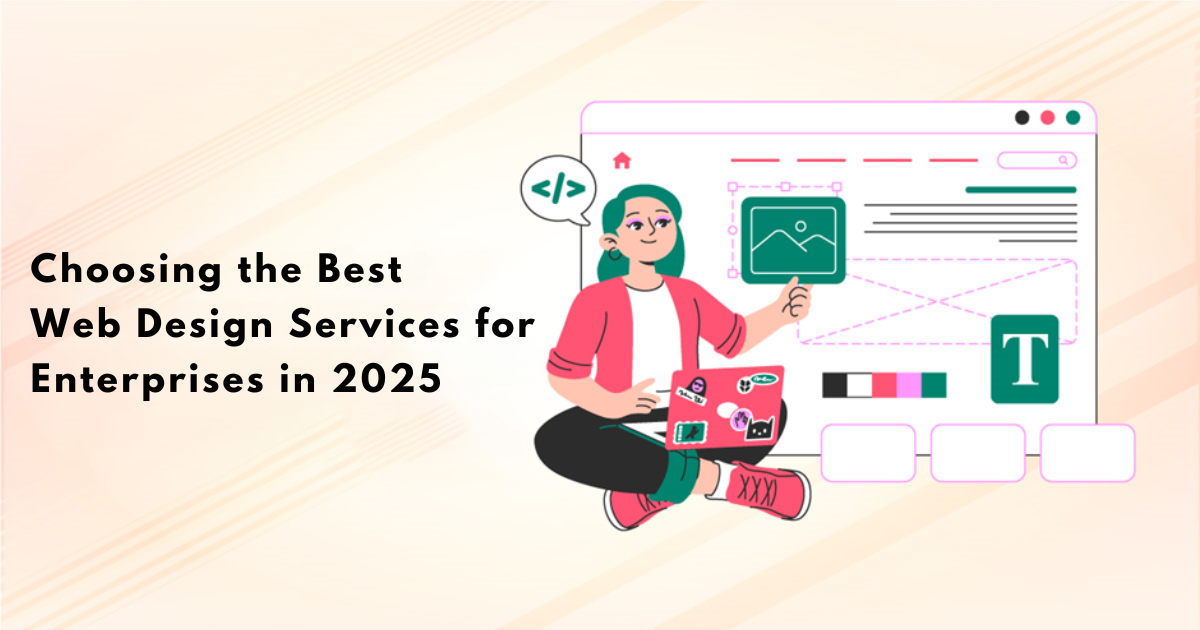 Choosing the Best Web Design Services for Enterprises in 2025