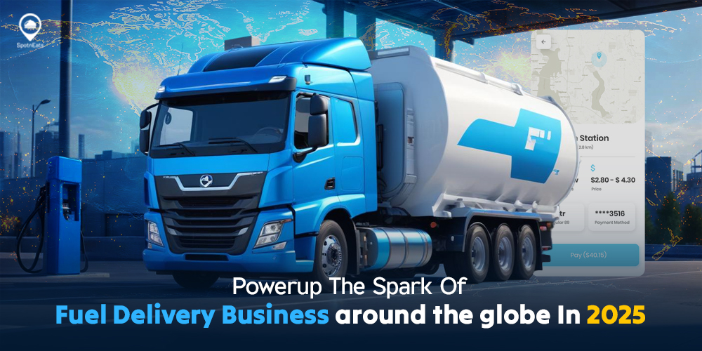 Powerup The Spark Of Fuel Delivery Business around the globe In 2025 - SpotnEats