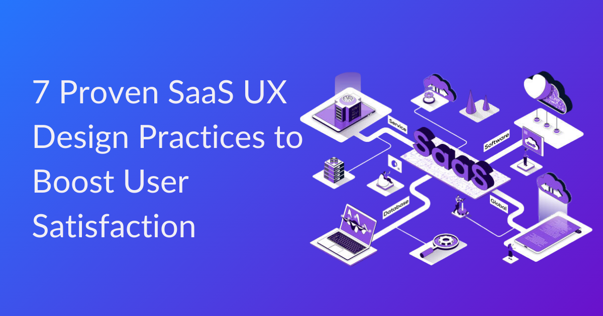 7 Proven SaaS UX Design Practices to Boost User Satisfaction