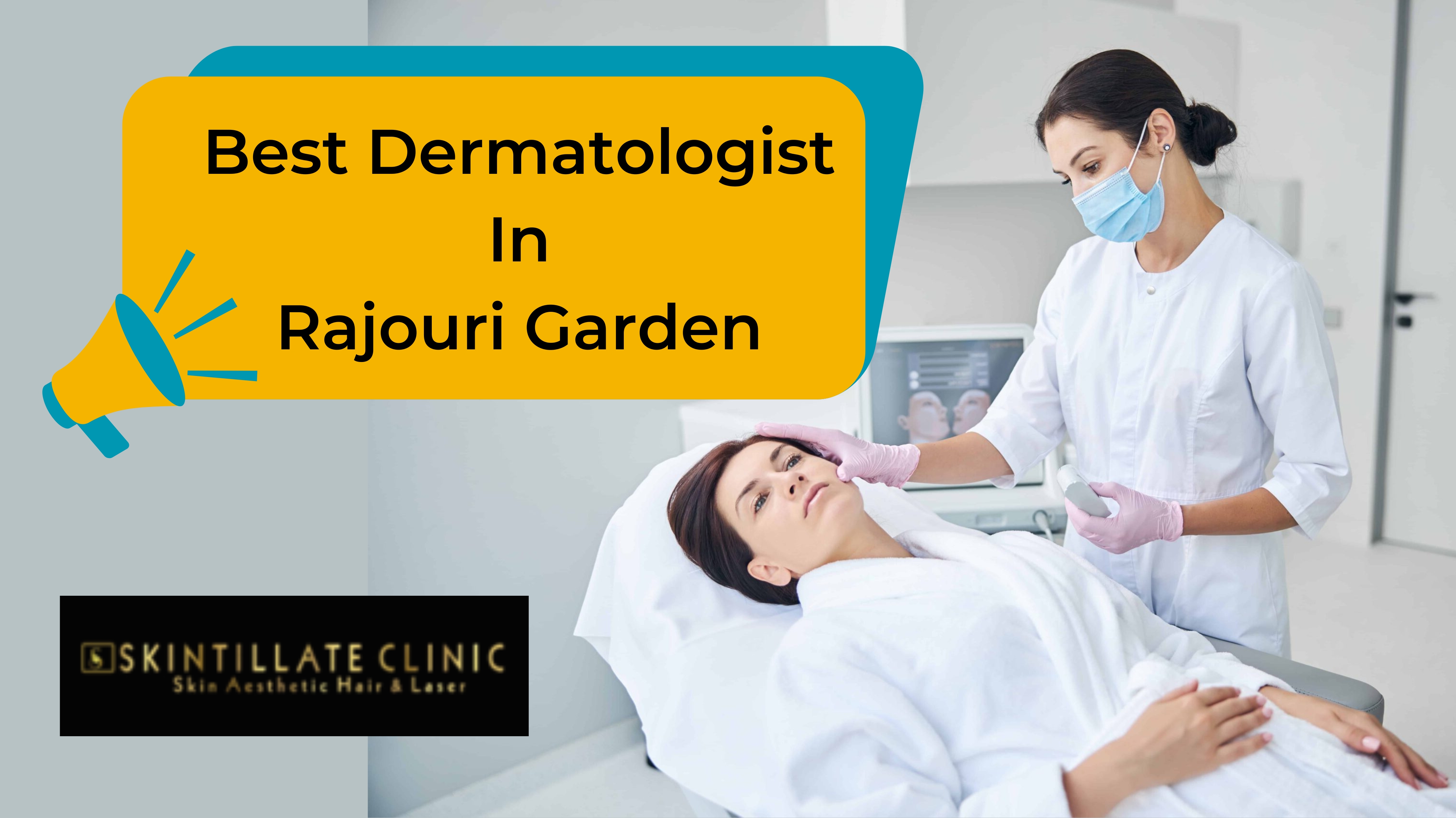 Ultimate Skin’s Destination, Your Best Dermatologist in Rajouri Garden – Skintillate Clinic – Skintillate Clinic