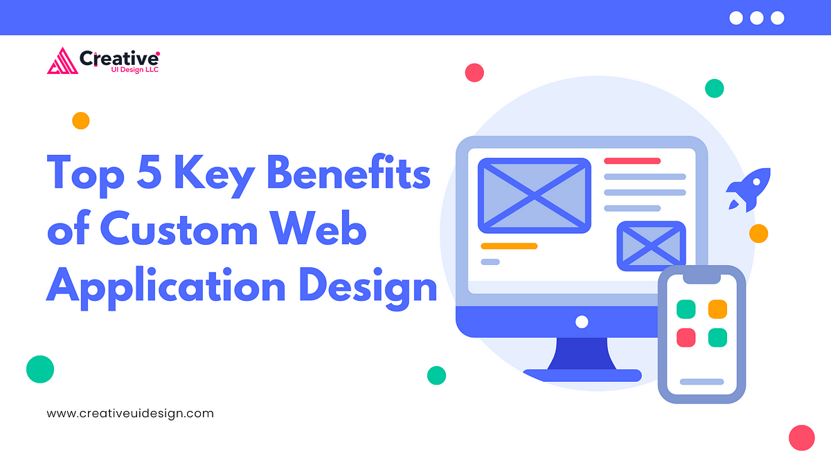 Top 5 Key Benefits of Custom Web Application Design | Medium