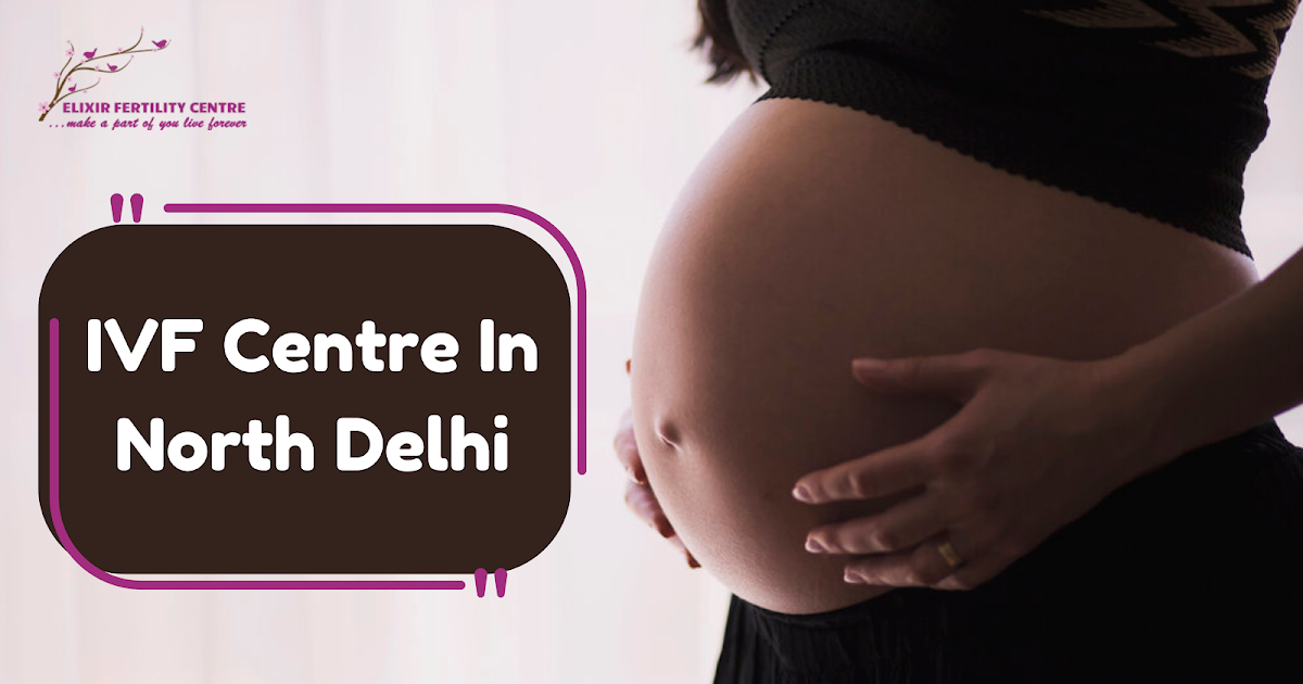 Best IVF centre For Your Parenthood Success - Elixir Fertility Centre