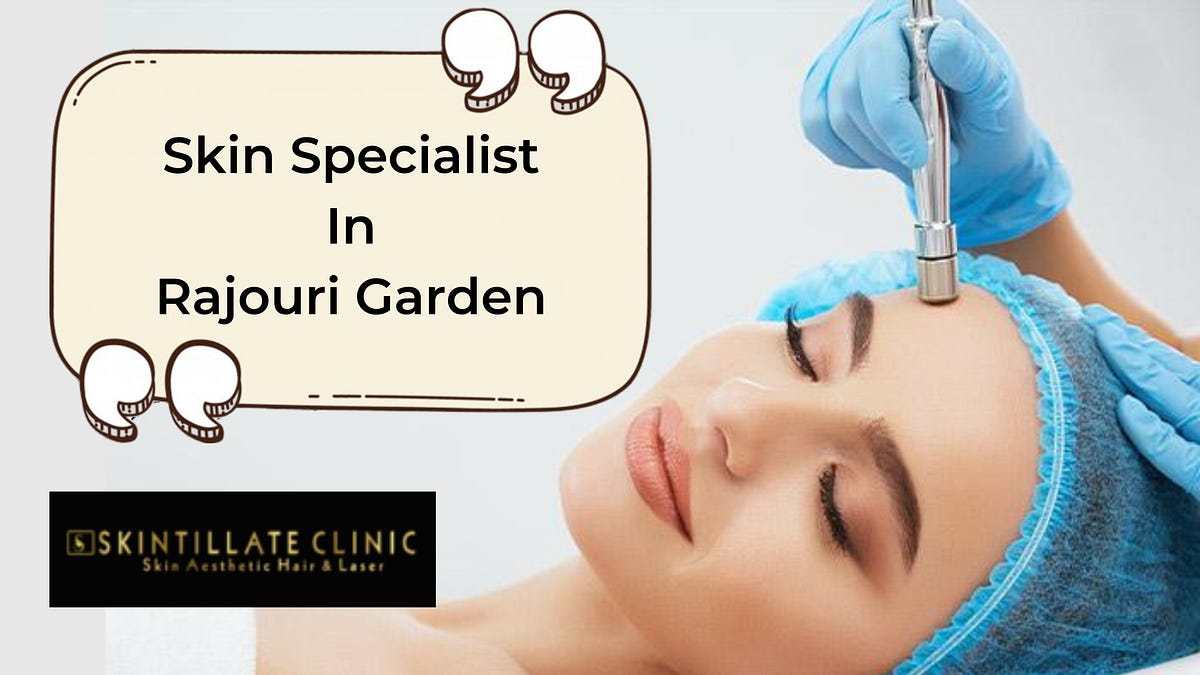 Discover Expert Skin Specialist in Rajouri Garden- Skintillate Clinic | by Skintillate Clinic | Jan, 2025 | Medium