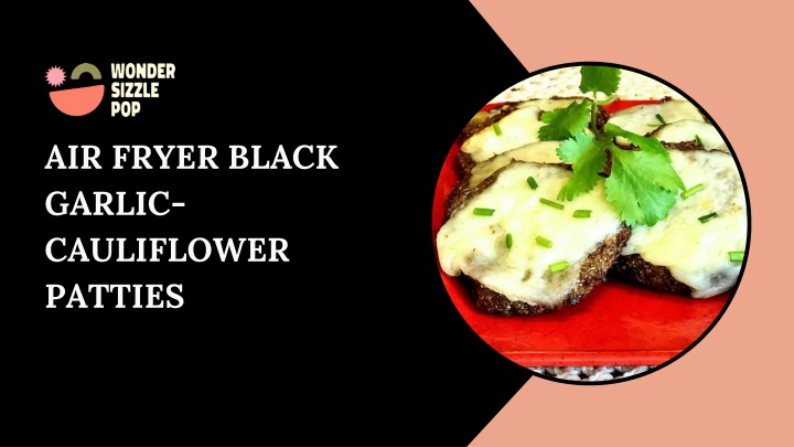 PPT - Air Fryer Black Garlic-Cauliflower Patties PowerPoint Presentation - ID:14002434