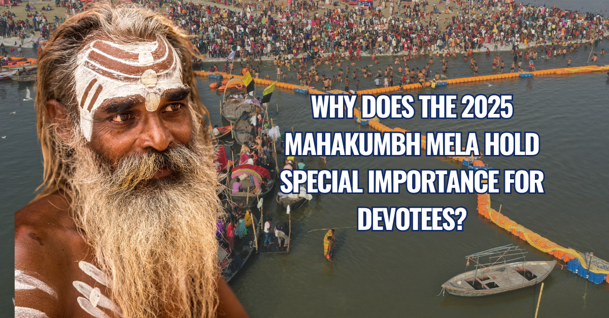 Why does the 2025 Mahakumbh Mela hold special importance for devotees? - Kumbh Mela 2025 Bathing Dates