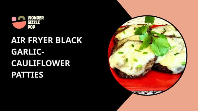 Air Fryer Black Garlic-Cauliflower Patties | PPT