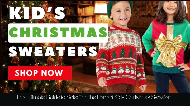 PPT - The Ultimate Guide to Selecting the Perfect Kids Christmas Sweater PowerPoint Presentation - ID:13977983