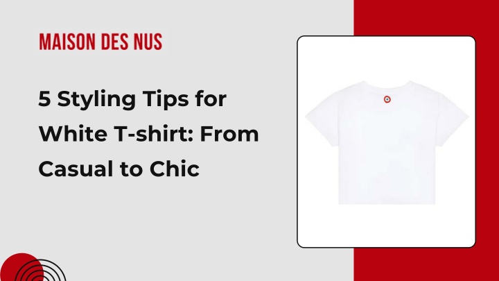 PPT - 5 Styling Tips for white T-shirt: From Casual to Chic PowerPoint Presentation - ID:14069387