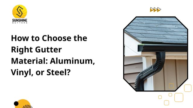 How to Choose the Right Gutter Material Aluminum, Vinyl, or Steel ? | PPT