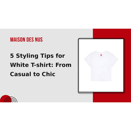 5 Styling Tips for white T-shirt: From Casual to Chic