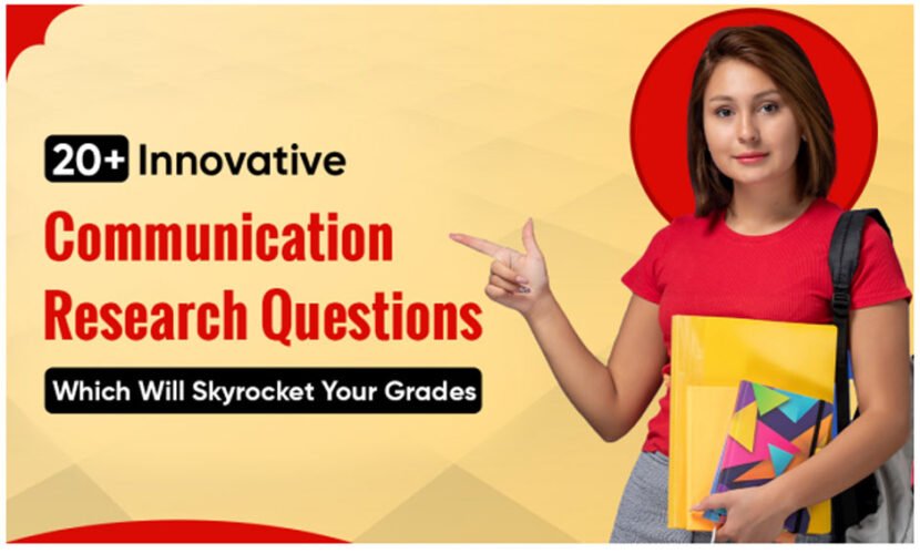 20+ Innovative Communication Research Questions Which Will Skyrocket Your Grades