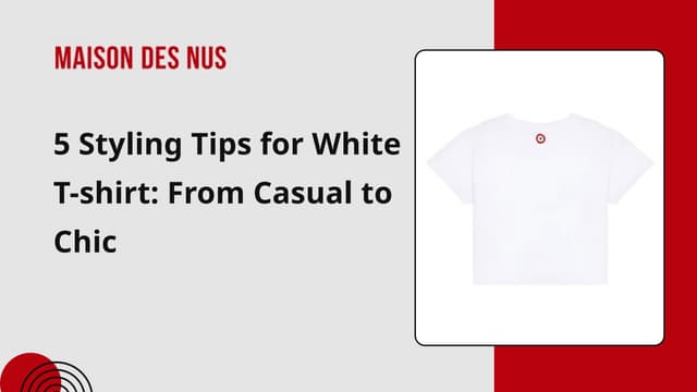 5 Styling Tips for white T-shirt: From Casual to Chic | PPT