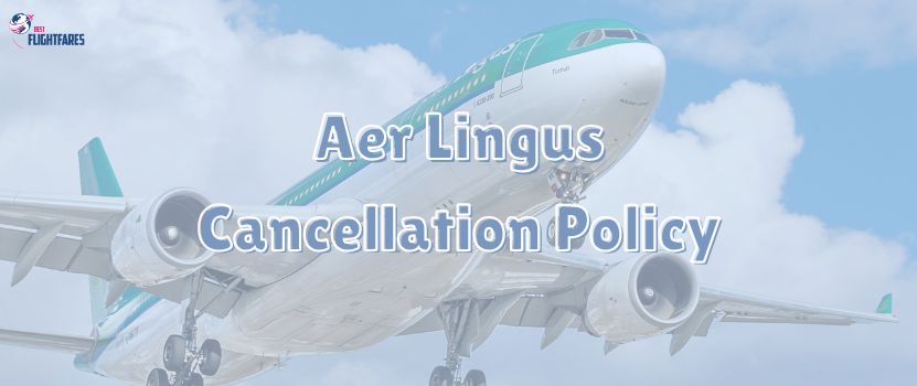Aer Lingus Cancellation Policy | Process & Fee