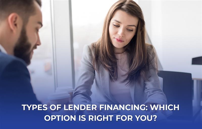 Types of Lender Financing: Which Option is Best for You?