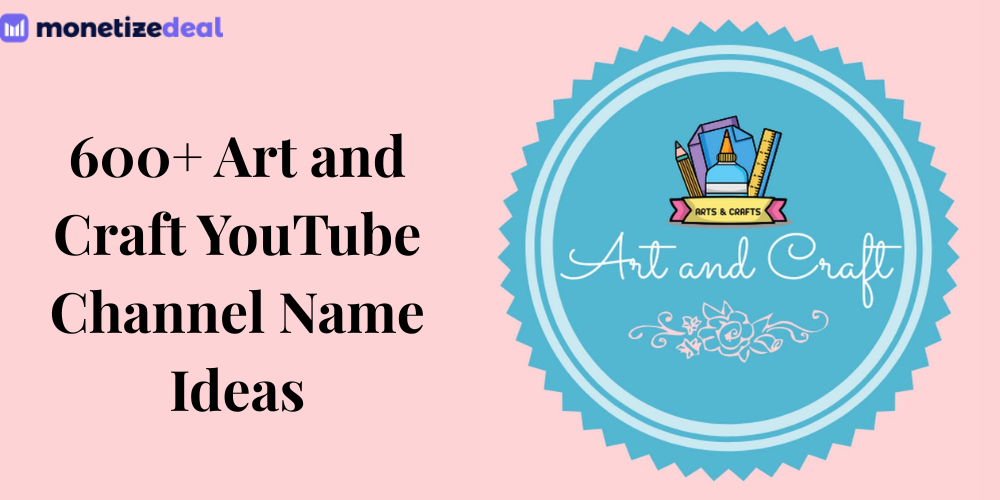 600+ Art and Craft YouTube Channel Name Ideas - MonetizeDeal Blog