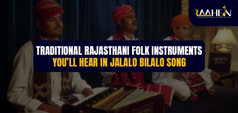 Traditional Rajasthani Folk Instruments You’ll Hear in Jalalo Bilalo