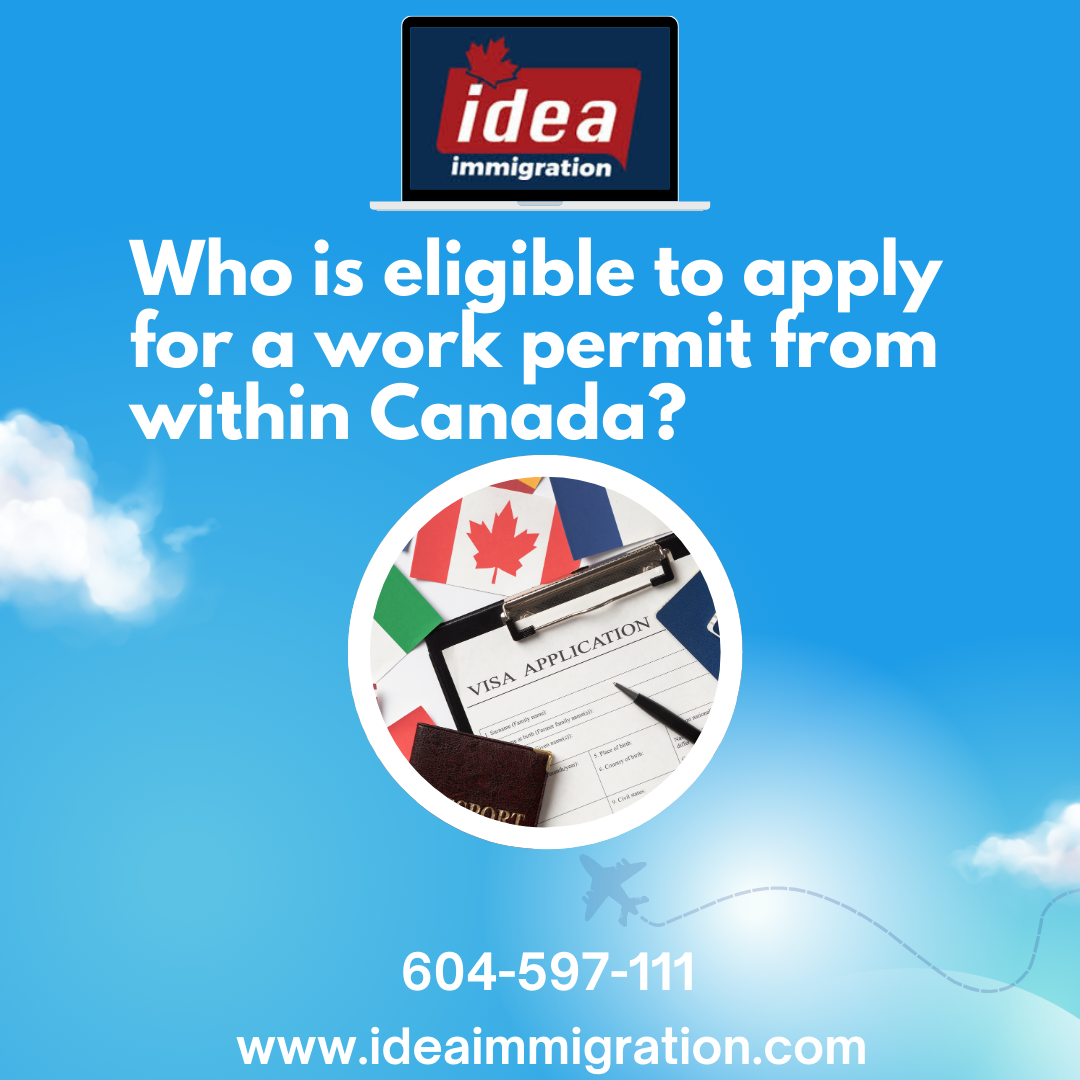 Who is eligible to apply for a work permit from within Canada? - Idea immigration