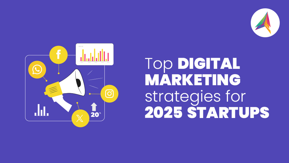 Must-Try Digital Marketing Strategies for Startups in 2025 to Stand Out -