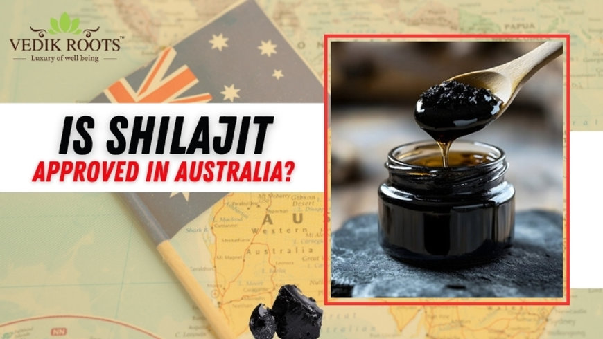 Is Shilajit Approved in Australia?