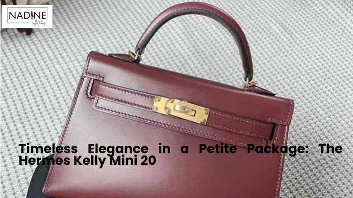 PPT - Timeless Elegance in a Petite Package: The Hermes Kelly Mini 20 PowerPoint Presentation - ID:14265019