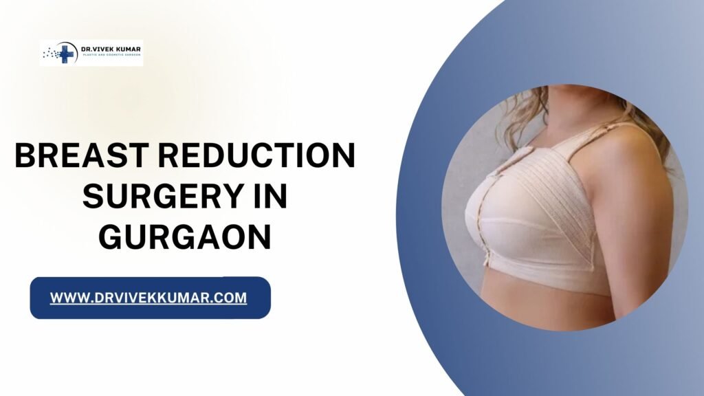 Breast Reduction Surgery in Gurgaon: Your Guide to a Comfortable and Confident You - guest-post.org