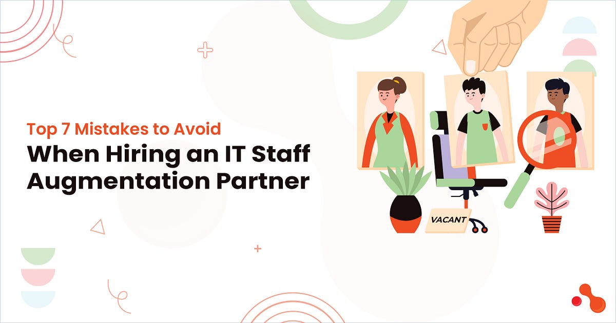 Top 7 Mistakes to Avoid When Hiring an IT Staff Augmentation Partner | by Mukesh Ram | Jun, 2025 | Medium