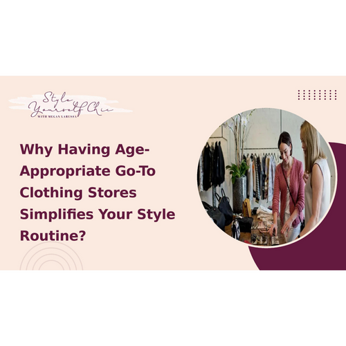 Why Having Age-Appropriate Go-To Clothing Stores Simplifies Your Style Routine