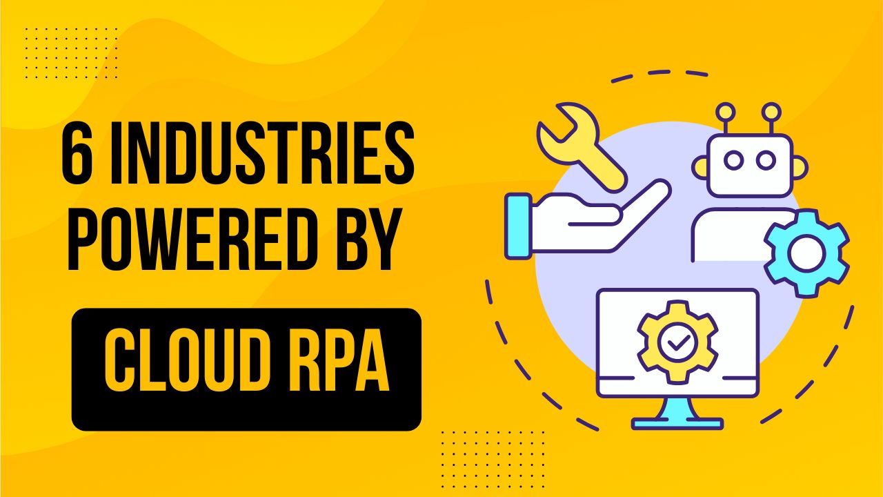 6 Industries Gaining Most From Cloud RPA