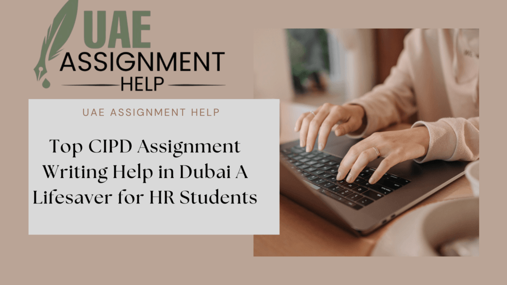 Top CIPD Assignment Writing Help in Dubai A Lifesaver for HR Students - UAE Assignment Help - Blog