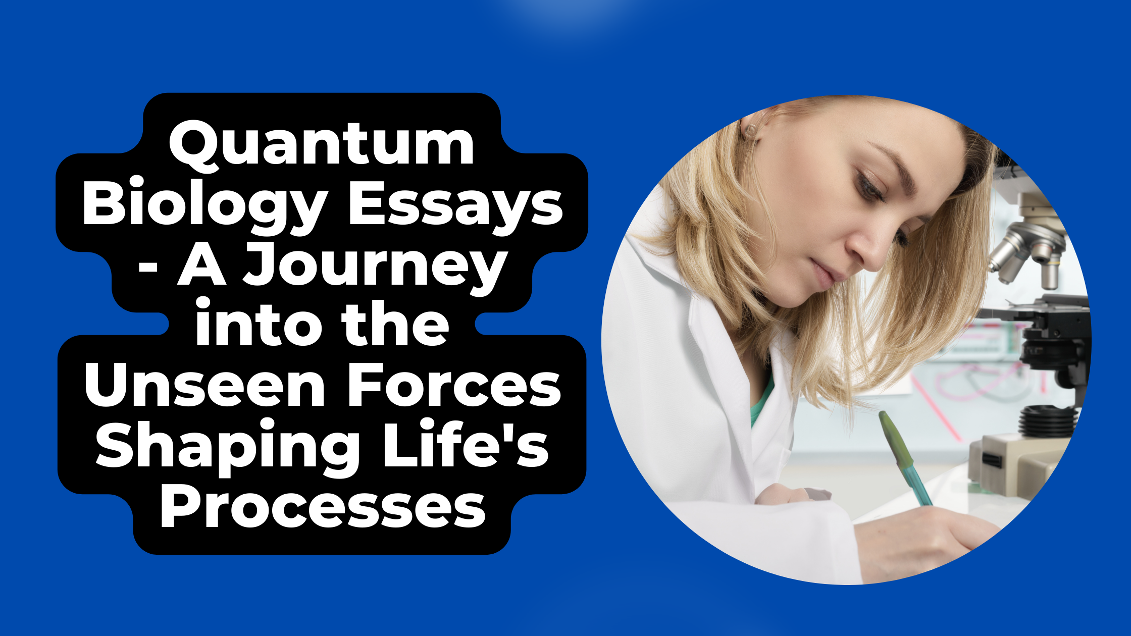 Quantum Biology Essays - A Journey into the Unseen Forces Shaping Life's Processes - Newswala