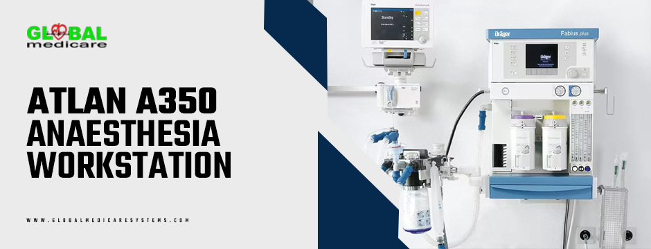 Atlan A350 Anaesthesia Workstation: Advanced Technology for Precise Patient Care | by Global medicare systems | Jul, 2025 | Medium