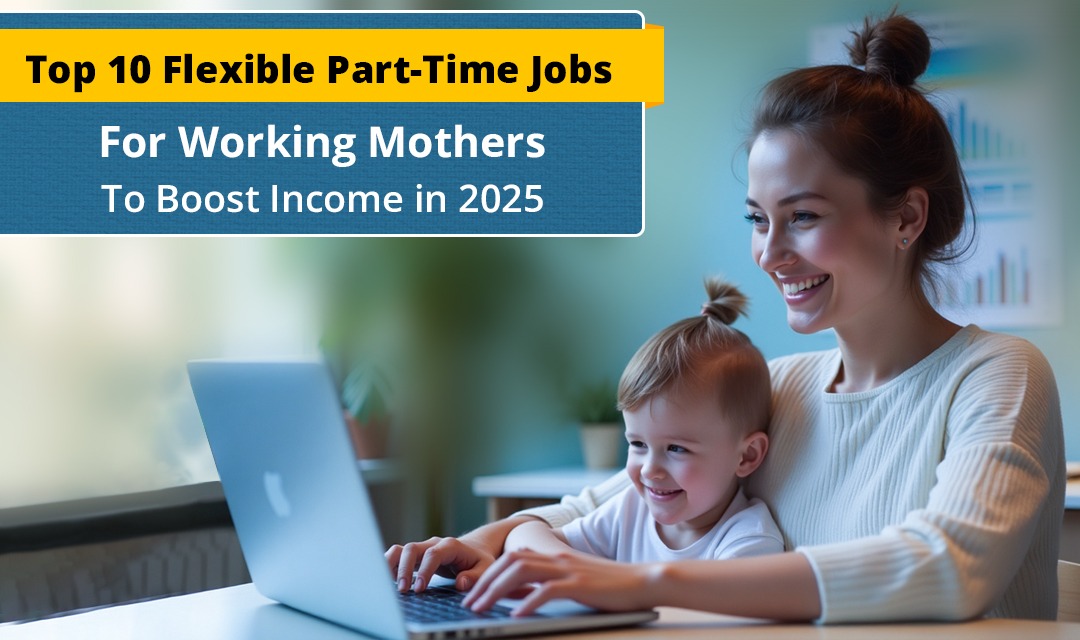 Top 10 Part-Time Jobs for Working Mothers to Boost Income in 2025 - aiotechnical.com Health & Beauty